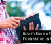 How to build a strong foundation in Christ