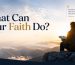 What Can your Faith do?